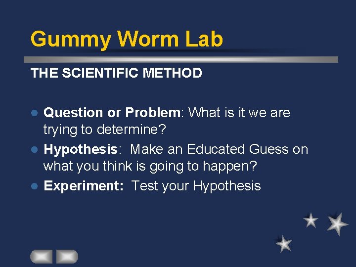 Gummy Worm Lab THE SCIENTIFIC METHOD Question or Problem: What is it we are