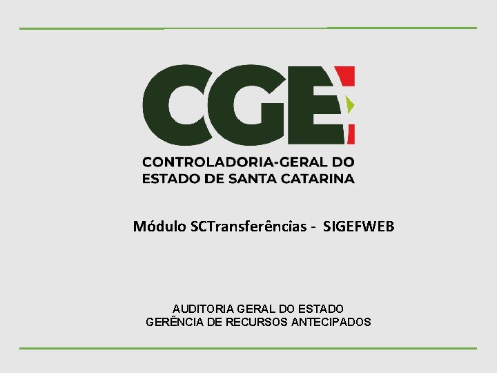 Módulo SCTransferências - SIGEFWEB AUDITORIA GERAL DO ESTADO GERÊNCIA DE RECURSOS ANTECIPADOS 