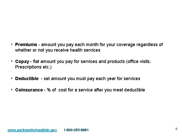 Definitions • Premiums - amount you pay each month for your coverage regardless of
