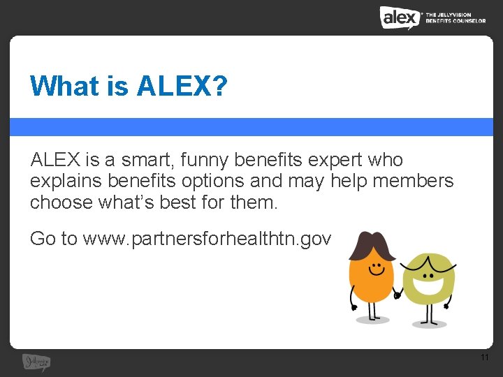 What is ALEX? ALEX is a smart, funny benefits expert who explains benefits options