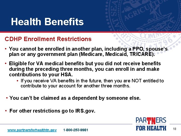 Health Benefits CDHP Enrollment Restrictions • You cannot be enrolled in another plan, including