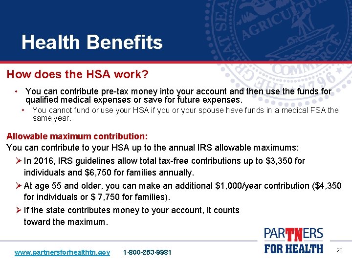 Health Benefits How does the HSA work? • You can contribute pre-tax money into