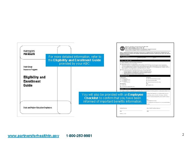 Resource Materials For more detailed information, refer to the Eligibility and Enrollment Guide provided