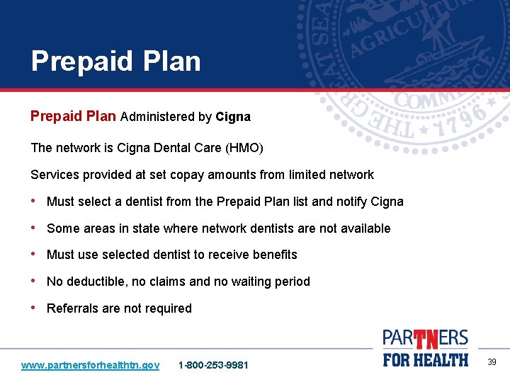 Prepaid Plan Administered by Cigna The network is Cigna Dental Care (HMO) Services provided