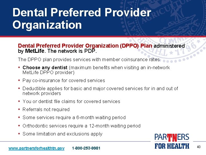 Dental Preferred Provider Organization (DPPO) Plan administered by Met. Life. The network is PDP.