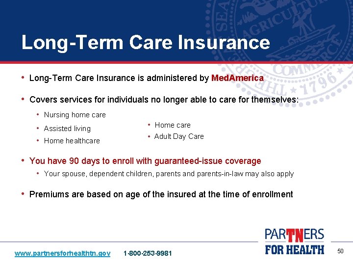 Long-Term Care Insurance • Long-Term Care Insurance is administered by Med. America • Covers