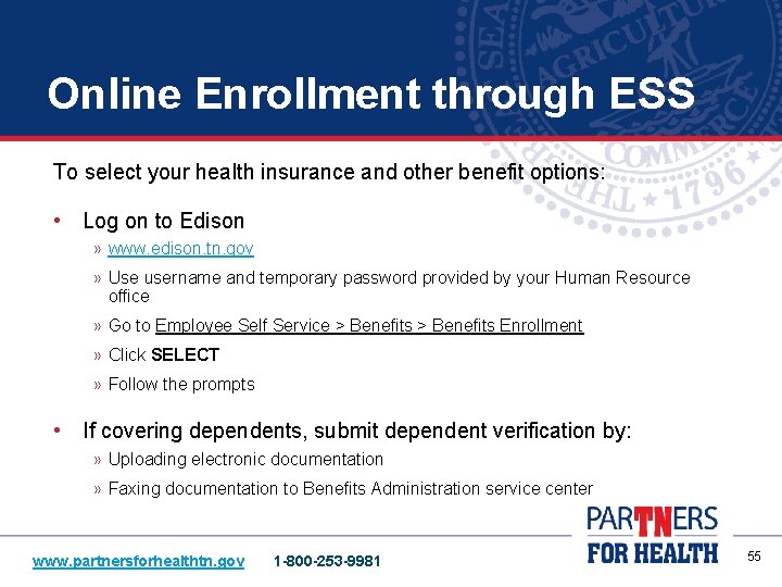 Online Enrollment through ESS To select your health insurance and other benefit options: •