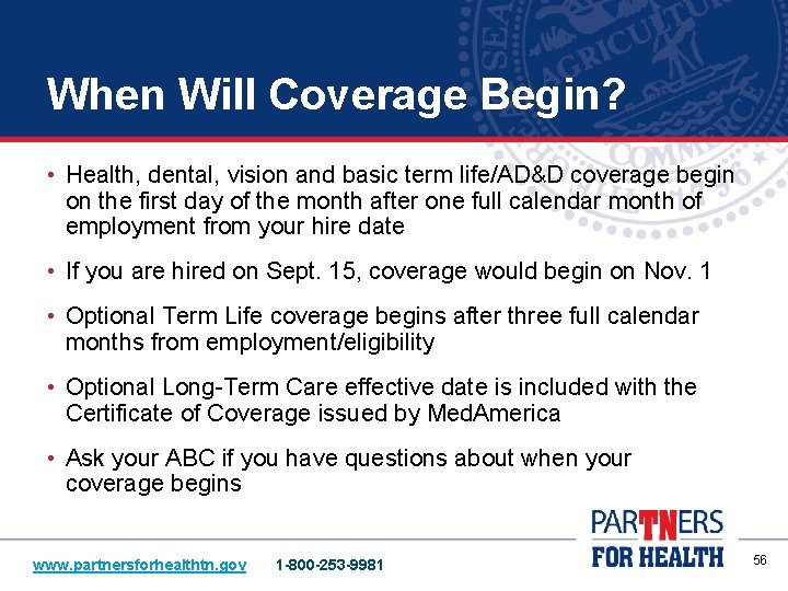 When Will Coverage Begin? • Health, dental, vision and basic term life/AD&D coverage begin
