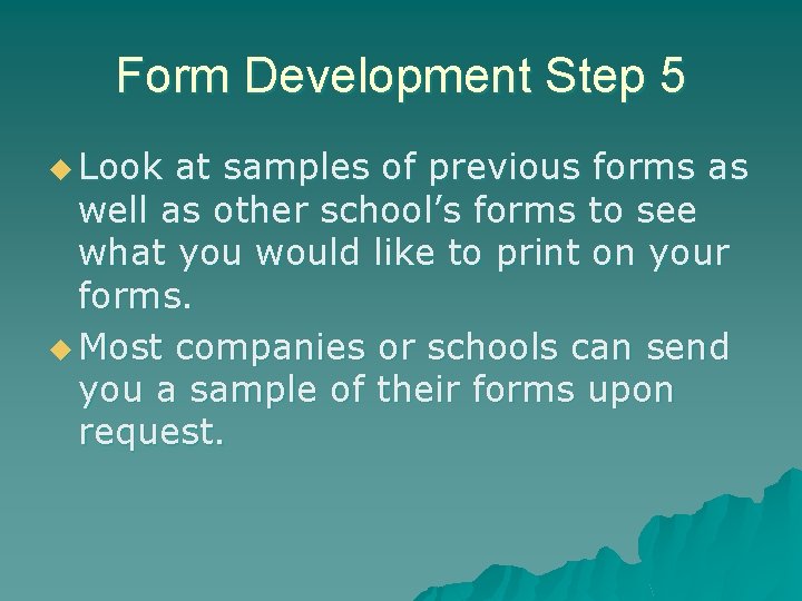 Form Development Step 5 u Look at samples of previous forms as well as