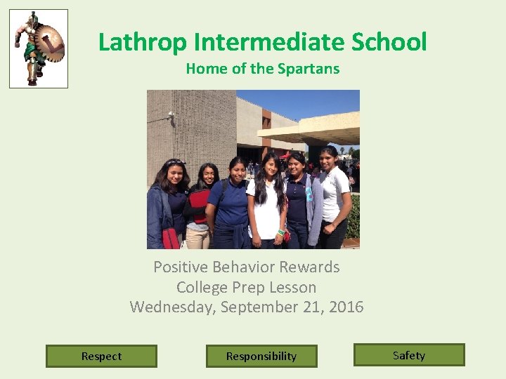 Lathrop Intermediate School Home of the Spartans Positive Behavior Rewards College Prep Lesson Wednesday,