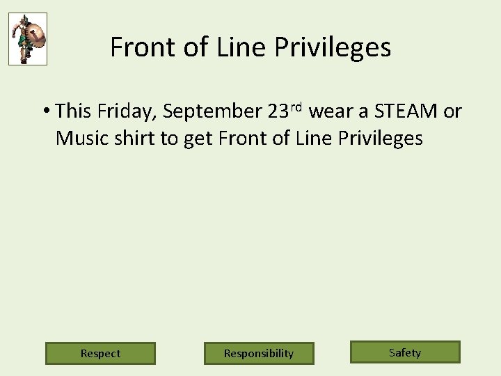 Front of Line Privileges • This Friday, September 23 rd wear a STEAM or
