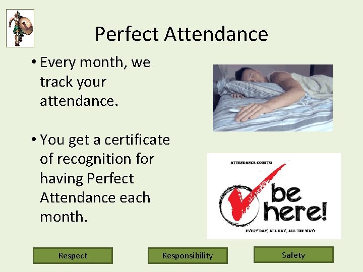 Perfect Attendance • Every month, we track your attendance. • You get a certificate