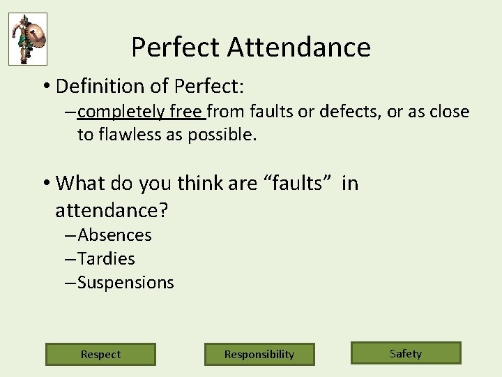 Perfect Attendance • Definition of Perfect: – completely free from faults or defects, or