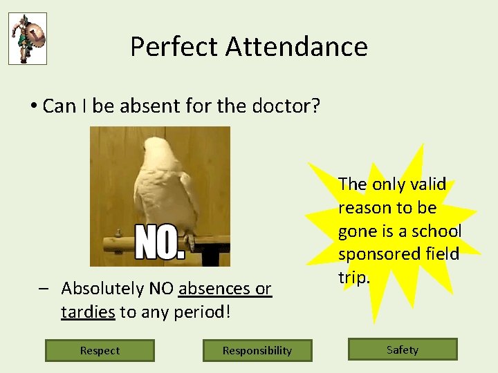 Perfect Attendance • Can I be absent for the doctor? – Absolutely NO absences
