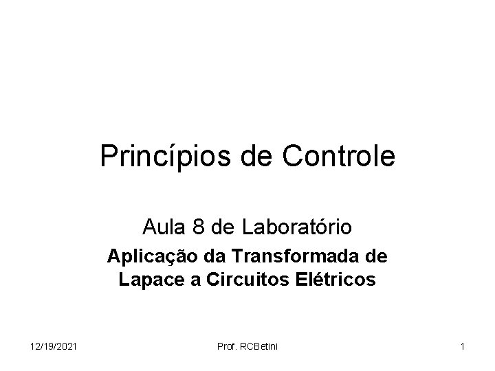 Princípios de Controle Aula 8 de Laboratório Aplicação da Transformada de Lapace a Circuitos