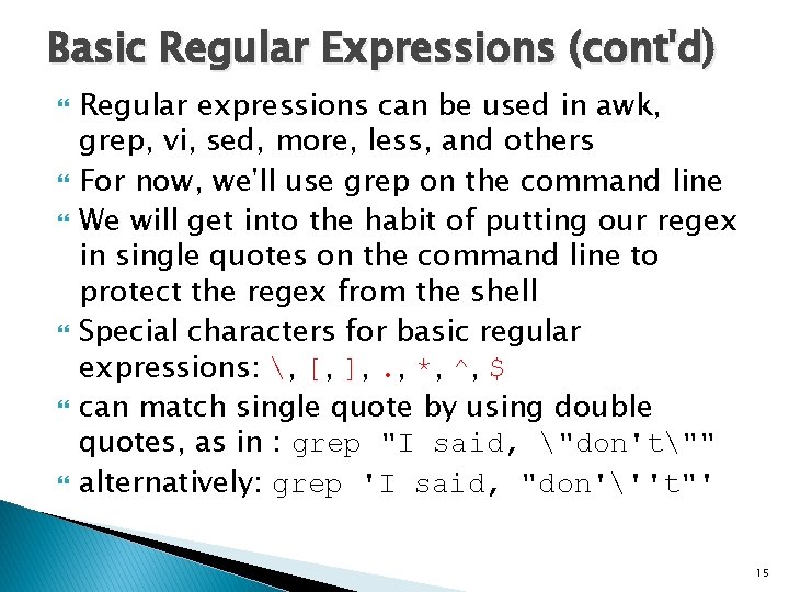 Basic Regular Expressions (cont'd) Regular expressions can be used in awk, grep, vi, sed,