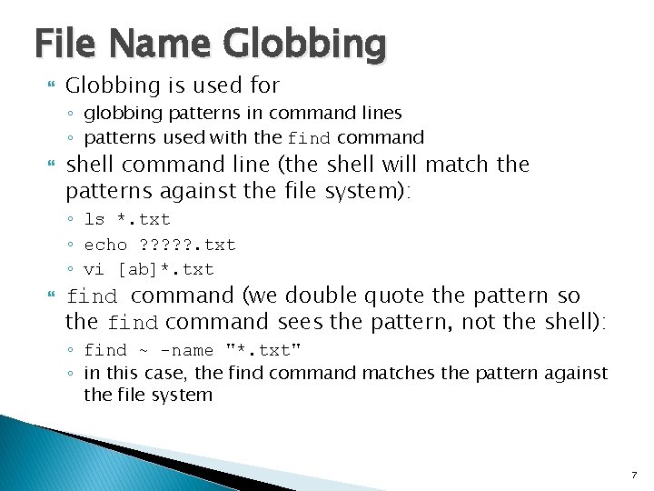 File Name Globbing is used for ◦ globbing patterns in command lines ◦ patterns