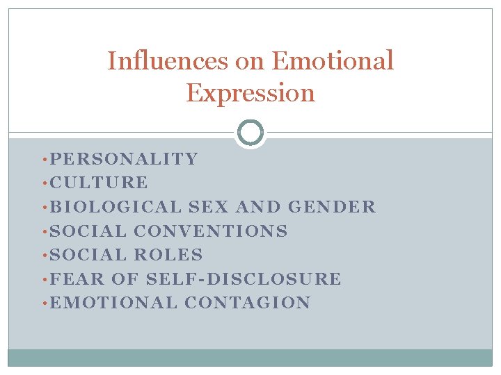 Influences on Emotional Expression • PERSONALITY • CULTURE • BIOLOGICAL SEX AND GENDER •