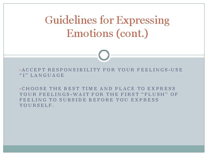 Guidelines for Expressing Emotions (cont. ) • ACCEPT RESPONSIBILITY FOR YOUR FEELINGS-USE “I” LANGUAGE