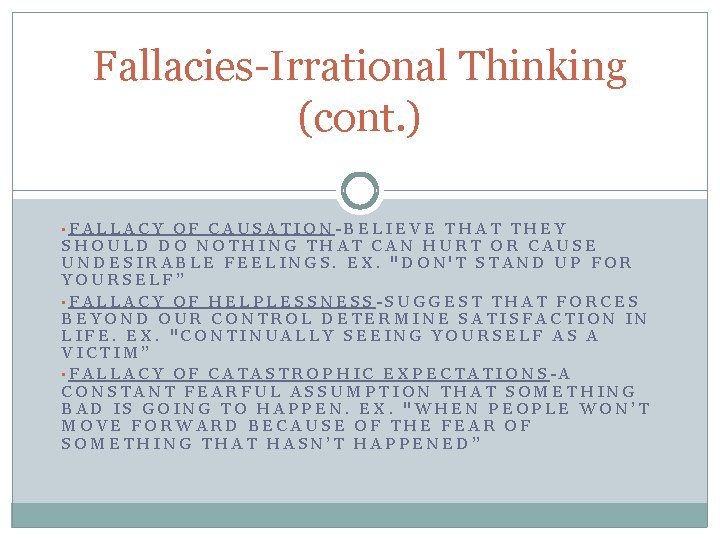 Fallacies-Irrational Thinking (cont. ) • FALLACY OF CAUSATION-BELIEVE THAT THEY SHOULD DO NOTHING THAT