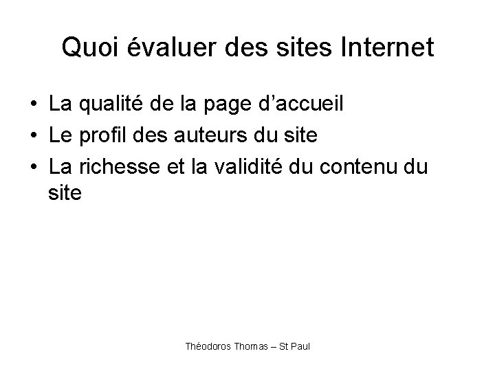 Quoi évaluer des sites Internet • La qualité de la page d’accueil • Le