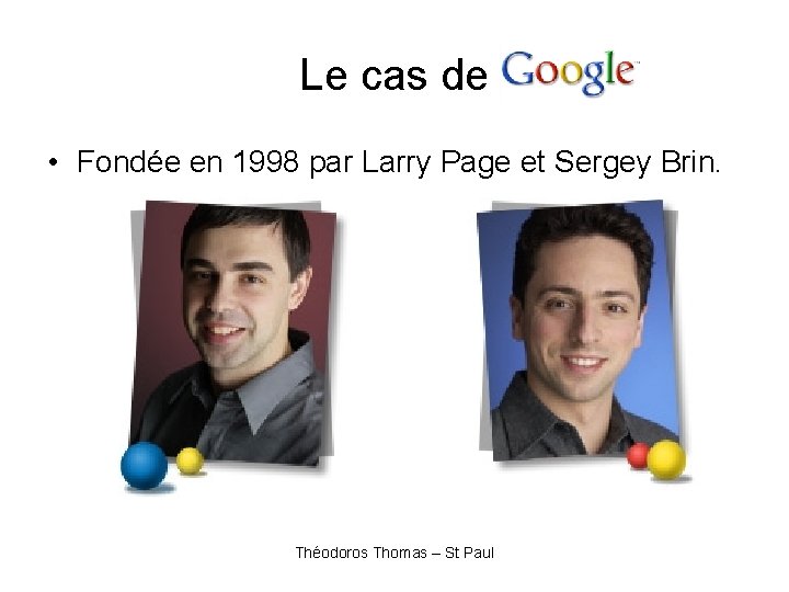 Le cas de • Fondée en 1998 par Larry Page et Sergey Brin. Théodoros