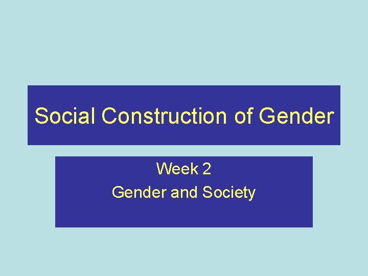 Social Construction of Gender Week 2 Gender and Society 