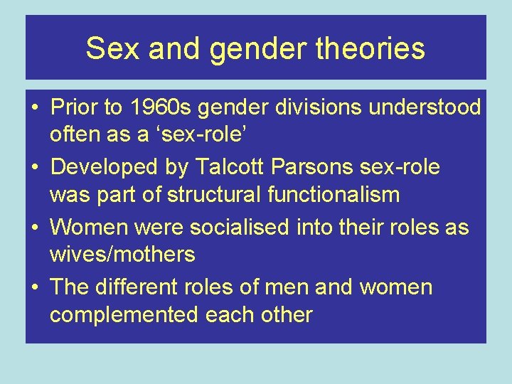 Sex and gender theories • Prior to 1960 s gender divisions understood often as