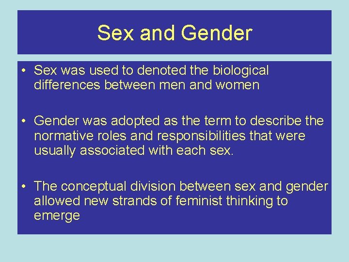 Sex and Gender • Sex was used to denoted the biological differences between men