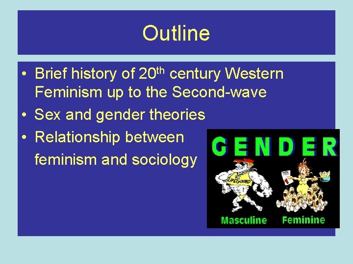 Outline • Brief history of 20 th century Western Feminism up to the Second-wave