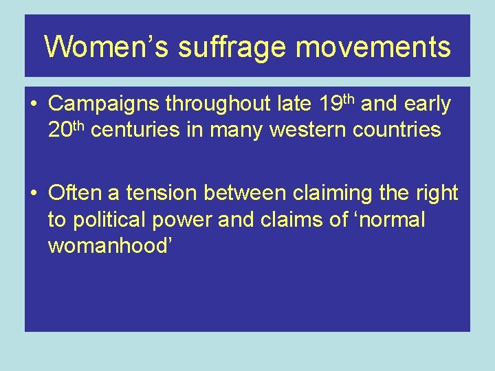 Women’s suffrage movements • Campaigns throughout late 19 th and early 20 th centuries