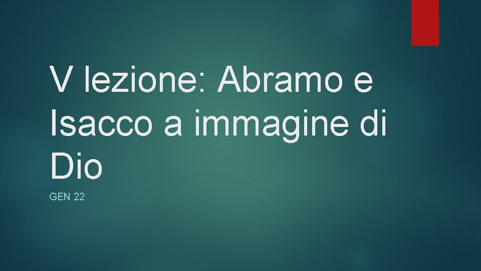 V lezione: Abramo e Isacco a immagine di Dio GEN 22 