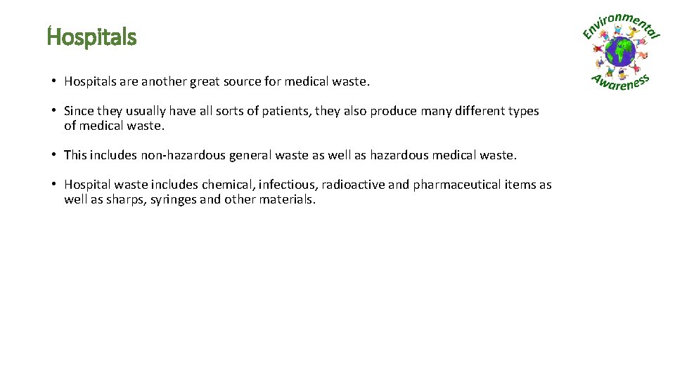 Hospitals • Hospitals are another great source for medical waste. • Since they usually