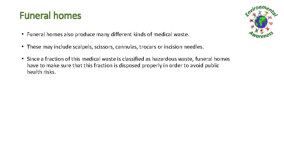 Funeral homes • Funeral homes also produce many different kinds of medical waste. •