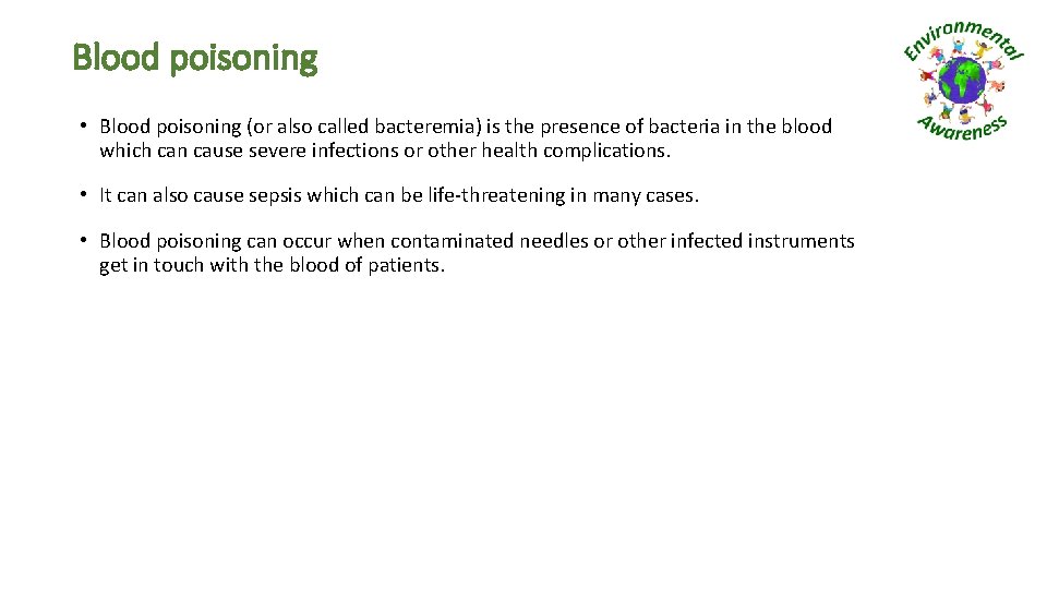 Blood poisoning • Blood poisoning (or also called bacteremia) is the presence of bacteria