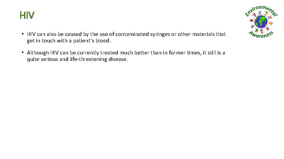 HIV • HIV can also be caused by the use of contaminated syringes or