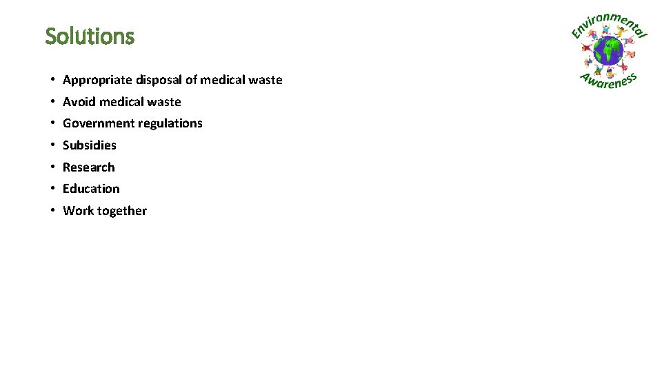 Solutions • Appropriate disposal of medical waste • Avoid medical waste • Government regulations