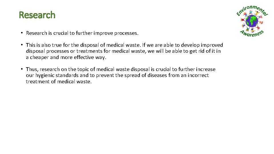 Research • Research is crucial to further improve processes. • This is also true