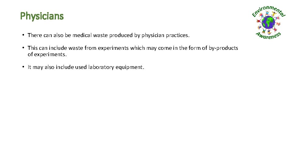 Physicians • There can also be medical waste produced by physician practices. • This