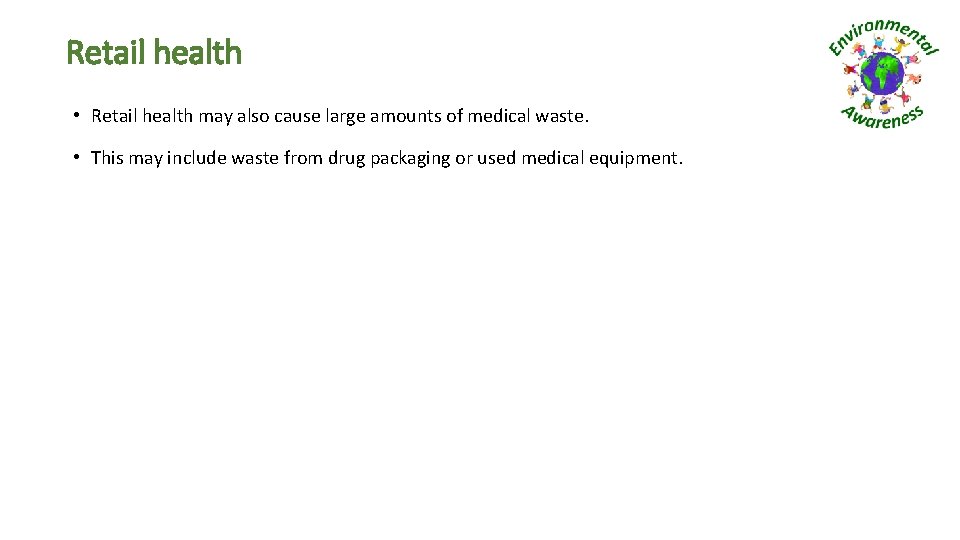 Retail health • Retail health may also cause large amounts of medical waste. •