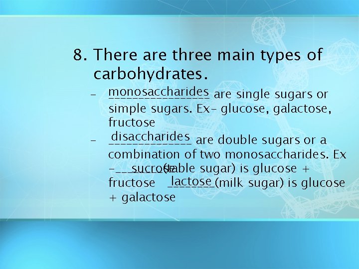 8. There are three main types of carbohydrates. – monosaccharides _________ are single sugars