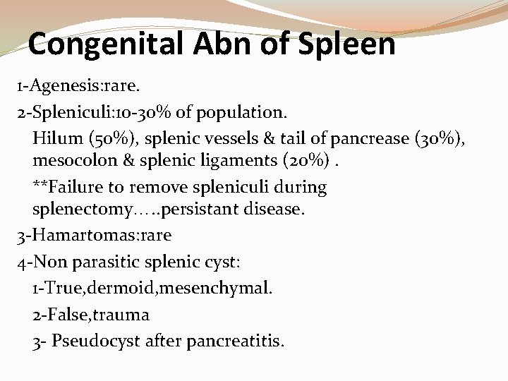 Congenital Abn of Spleen 1 -Agenesis: rare. 2 -Spleniculi: 10 -30% of population. Hilum