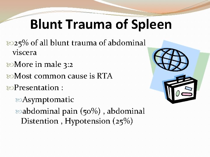 Blunt Trauma of Spleen 25% of all blunt trauma of abdominal viscera More in