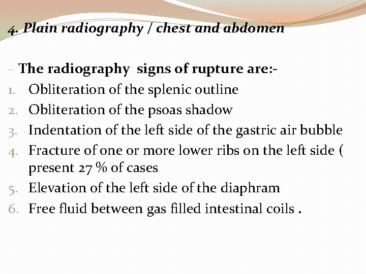 4. Plain radiography / chest and abdomen - The radiography signs of rupture are: