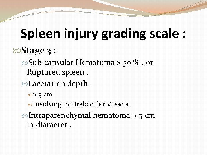 Spleen injury grading scale : Stage 3 : Sub-capsular Hematoma > 50 % ,