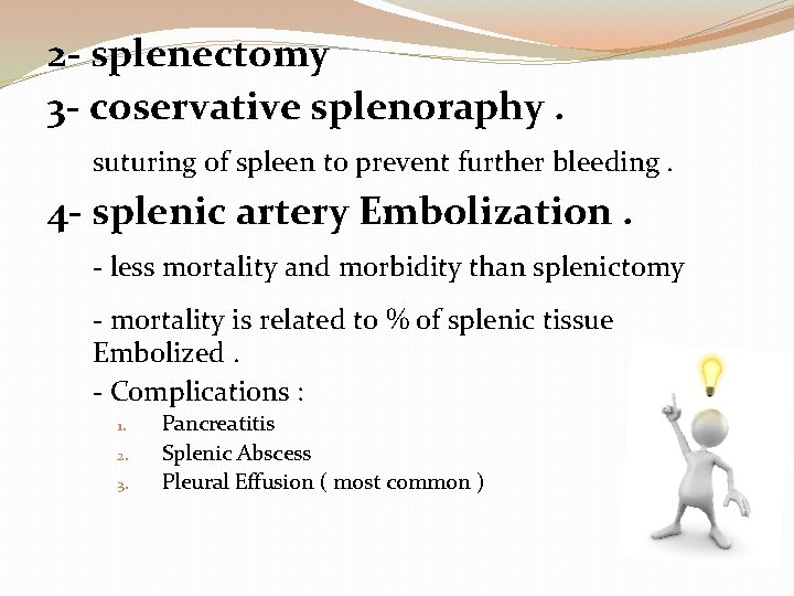 2 - splenectomy 3 - coservative splenoraphy. suturing of spleen to prevent further bleeding.