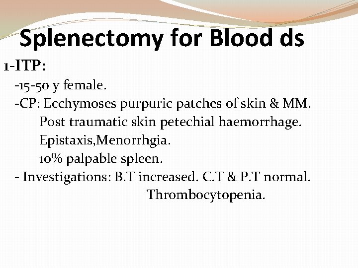 Splenectomy for Blood ds 1 -ITP: -15 -50 y female. -CP: Ecchymoses purpuric patches
