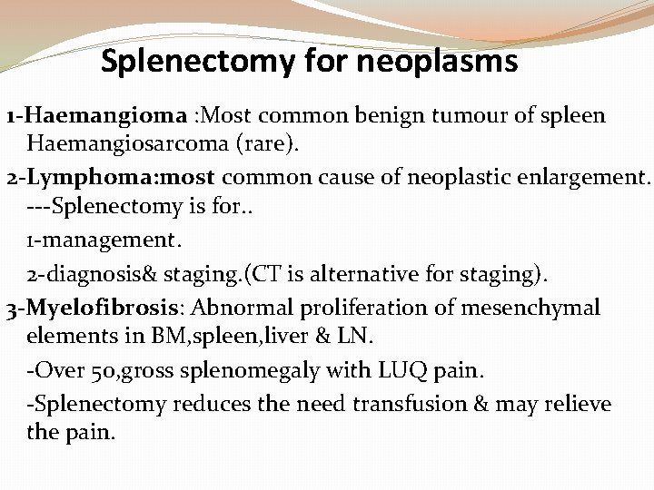 Splenectomy for neoplasms 1 -Haemangioma : Most common benign tumour of spleen Haemangiosarcoma (rare).