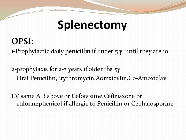 Splenectomy OPSI: 1 -Prophylactic daily penicillin if under 5 y until they are 10.