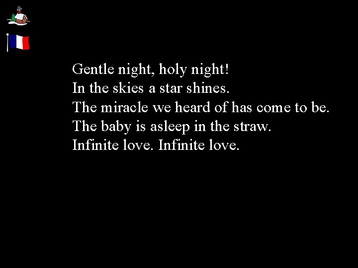 Gentle night, holy night! In the skies a star shines. The miracle we heard